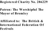 Registered Charity No. 286229  Patron: The Worshipful The Mayor of Bromley  Affiliated to:  The British & International Federation Of Festivals