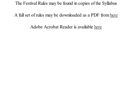 The Festival Rules may be found in copies of the Syllabus  A full set of rules may be downloaded as a PDF from here  Adobe Acrobat Reader is available here